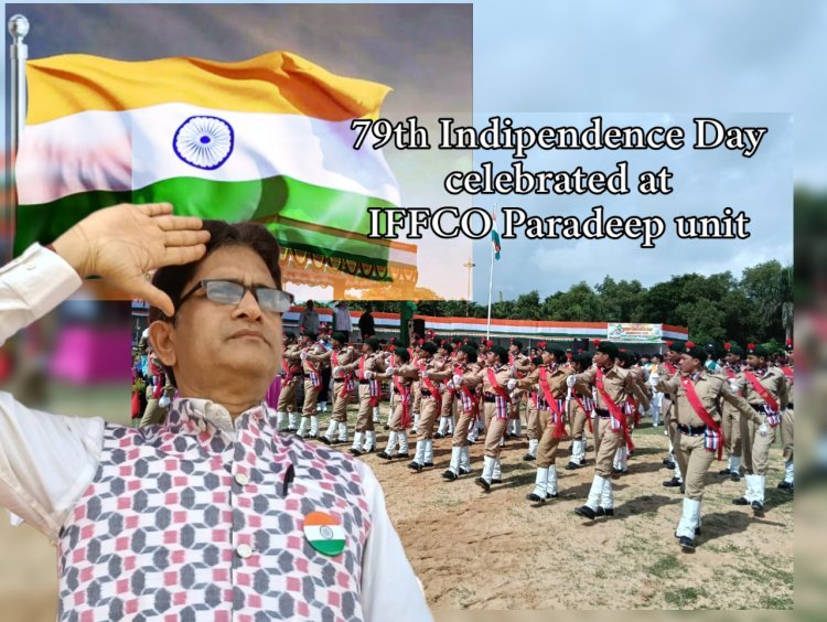 79th Independence Day was celebrated at IFFCO, Paradeep Unit on 15th August 2025.