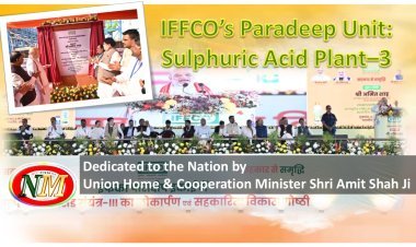 IFFCO’s Paradeep Unit: Sulphuric Acid Plant–3 Dedicated to the Nation by Union Home & Cooperation Minister Shri Amit Shah Ji