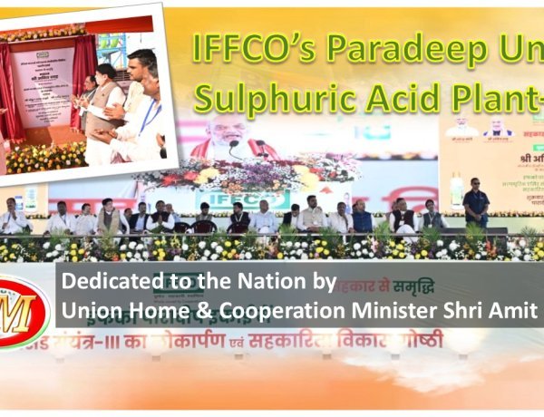 IFFCO’s Paradeep Unit: Sulphuric Acid Plant–3 Dedicated to the Nation by Union Home & Cooperation Minister Shri Amit Shah Ji