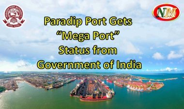 Government of India Grants “Mega Port” Status to Paradip Port